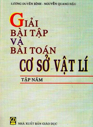 Giải Bài Tập Và Bài Toán Cơ Sở Vật Lý Tập 5 (NXB Giáo Dục 2009) - Lương Duyên Bình, 222 Trang