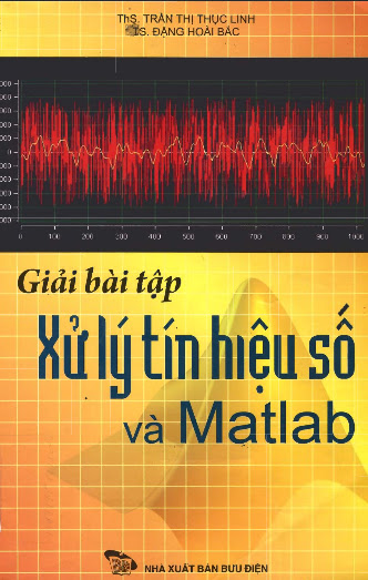Giải Bài Tập Xử Lý Tính Hiệu Số Và Matlab (NXB Bưu Điện 2008) - Trần Thị Thục Linh, 280 Trang