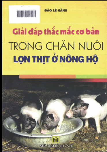 Giải Đáp Thắc Mắc Cơ Bản Trong Chăn Nuôi Lợn Thịt Ở Nông Hộ (NXB Hà Nội 2008) - Đào Lệ Hằng