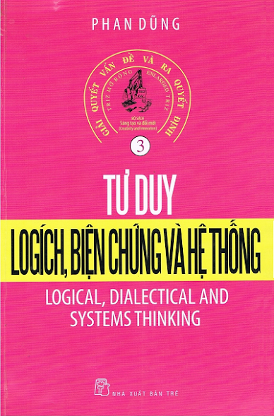 Giải Quyết Vấn Đề Và Ra Quyết Định Tập 3 - Tư Duy Logích, Biện Chứng Và Hệ Thống  - Phan Dũng