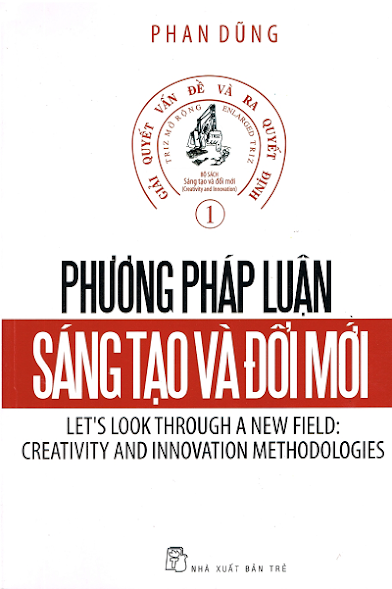 Giải Quyết Vấn Đề Và Ra Quyết Định Tập 1 - Phương Pháp Luận Sáng Tạo Và Đổi Mới - Phan Dũng