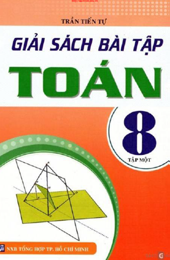 Giải Sách Bài Tập Toán 8 Tập 1 (NXB Tổng Hợp 2015) - Trần Tiến Tự, 114 Trang