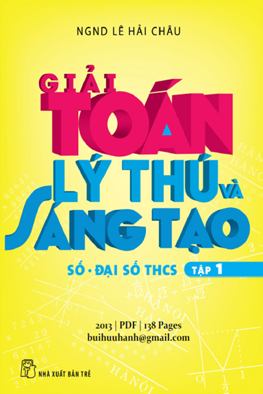 Giải Toán Lý Thú Và Sáng Tạo Tập 1-Đại Số THCS (NXB Trẻ 2012) - Lê Hải Châu, 138 Trang