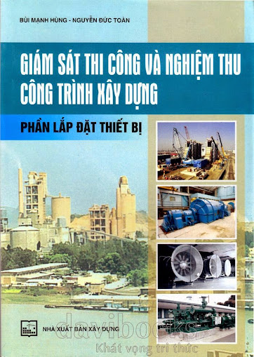 Giám Sát Thi Công Và Nghiệm Thu Công Trình Xây Dựng-Phần Lắp Đặt Thiết Bị - Bùi Mạnh Hùng, 366 Trang