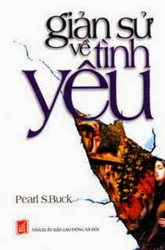 Giản Sử Về Tình Yêu (NXB Lao Động Xã Hội 2006) - Pearl S. Buck, 302 Trang