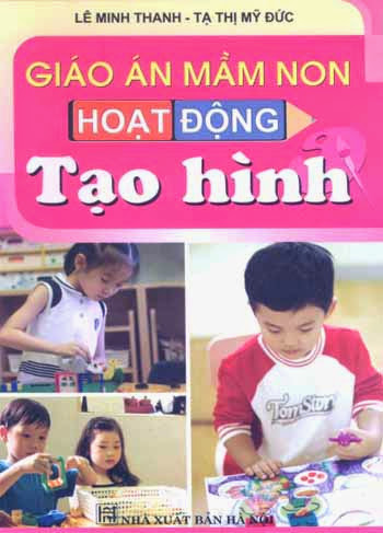 Giáo Án Mầm Non Hoạt Động Tạo Hình (NXB Hà Nội 2009) - Lê Minh Thanh, 88 Trang