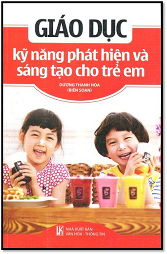 Giáo Dục Kỹ Năng Phát Hiện Và Sáng Tạo Cho Trẻ Em (NXB Văn Hóa Thông Tin 2014) - Dương Thanh Hòa