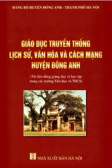 Giáo Dục Truyền Thống Lịch Sử, Văn Hóa Và Cách Mạng Huyện Đông Anh (NXB Hà Nội 2013) - Đỗ Ngọc Bích