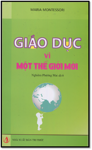 Giáo Dục Vì Một Thế Giới Mới (NXB Tri Thức 2016) - Maria Montessori, 168 Trang