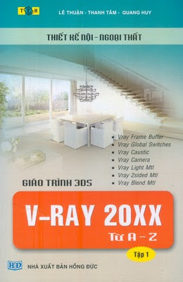 Giáo Trình 3DS V-RAY 20XX Từ A-Z Tập 1 (NXB Hồng Đức 2011) - Lê Thuận, 366 Trang