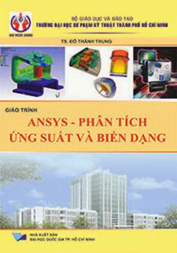 Giáo Trình Ansys-Phân Tích Ứng Suất Và Biến Dạng (NXB Đại Học Quốc Gia 2013) - Đỗ Thành Trung