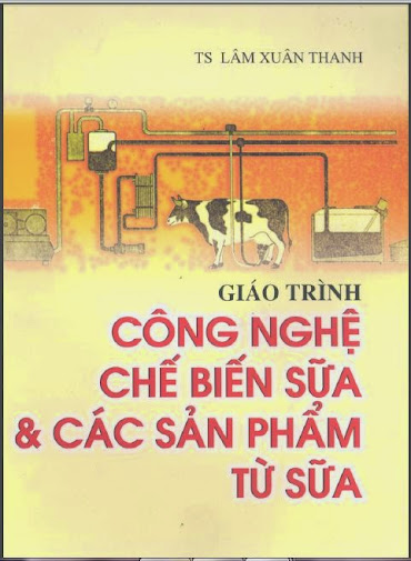 Giáo Trình Chế Biến Sữa Và Các Sản Phẩm Từ Sữa (NXB KH-KT 2003) - Lâm Xuân Thanh, 204 Trang