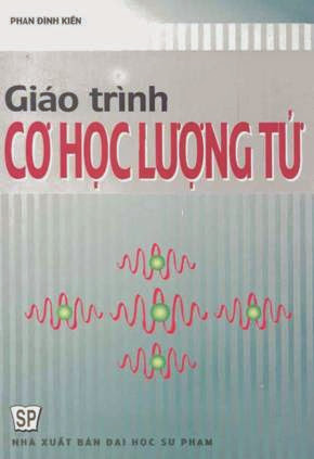 Giáo Trình Cơ Học Lượng Tử (NXB Đại Học Sư Phạm 2005) - Phan Đình Kiến, 225 Trang