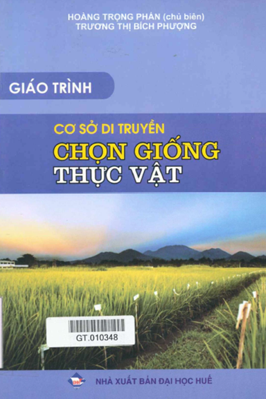 Giáo Trình Cơ Sở Di Truyền Chọn Giống Thực Vật (NXB Đại Học Huế 2008) - Hoàng Trọng Phán, 201 Trang