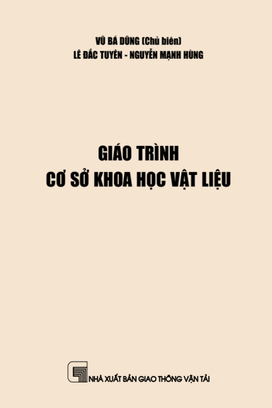 Giáo Trình Cơ Sở Khoa Học Vật Liệu (NXB Giao Thông Vận Tải 2019) - Vũ Bá Dũng, 100 Trang