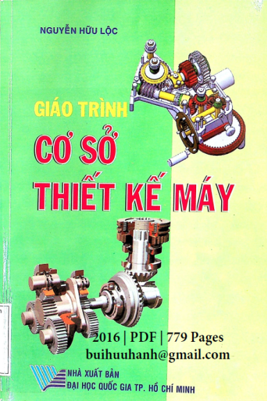 Giáo Trình Cơ Sở Thiết Kế Máy (NXB Đại Học Quốc Gia 2016) - Nguyễn Hữu Lộc, 779 Trang