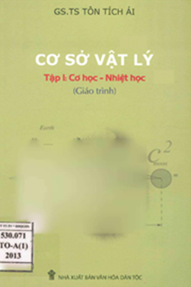 Giáo Trình Cơ Sở Vật Lý Tập 1-Cơ Học, Nhiệt Học (NXB Văn Hóa Dân Tộc 2013) - Tôn Tích Ái, 337 Trang