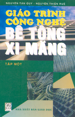 Giáo Trình Công Nghệ Bê Tông Xi Măng Tập 1 (NXB Giáo Dục 2003) - Nguyễn Tấn Quý, 201 Trang