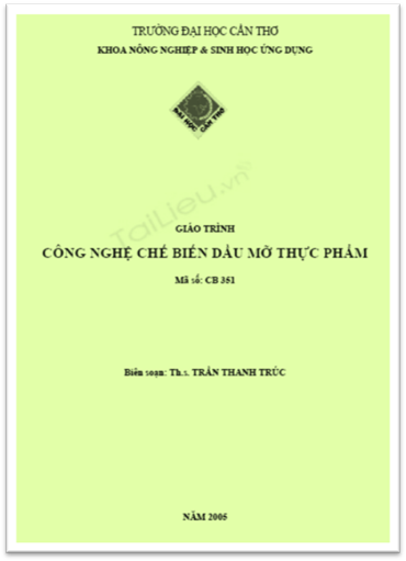 Giáo Trình Công Nghệ Chế Biến Dầu Mỡ Thực Phẩm (NXB Cần Thơ 2005) - Trần Thanh Trúc, 104 Trang