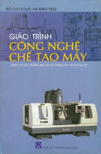 Giáo Trình Công Nghệ Chế Tạo Máy (NXB Giáo Dục 2008) - Phí Trọng Hảo, 276 Trang