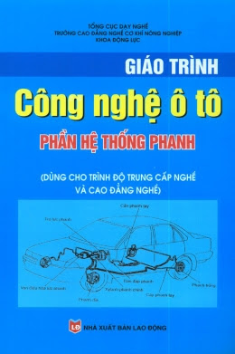 Giáo Trình Công Nghệ Ôtô-Phần Hệ Thống Phanh (NXB Lao Động 2010) - Phạm Tố Như, 120 Trang