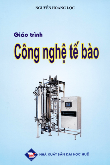 Giáo Trình Công Nghệ Tế Bào (NXB Đại Học Huế 2008) - Nguyễn Hoàng Lộc, 152 Trang