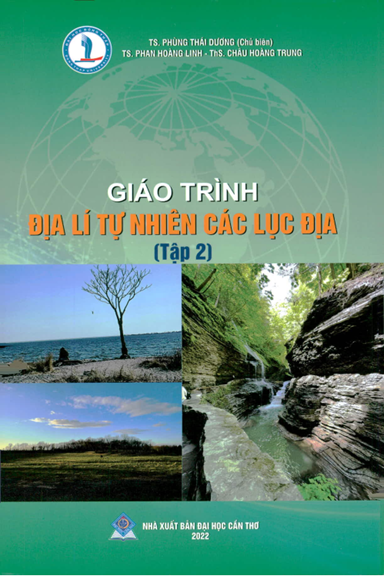 Giáo Trình Địa Lí Tự Nhiên Các Lục Địa Tập 2 (NXB Đại Học Cần Thơ 2022) - Phùng Thái Dương, 248 Tr