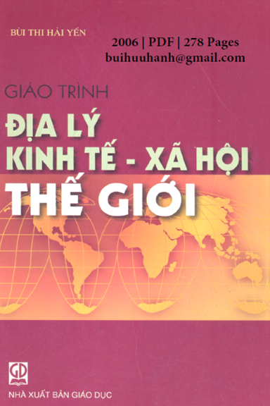 Giáo Trình Địa Lý Kinh Tế-Xã Hội Thế Giới (NXB Giáo Dục 2006) - Bùi Thị Hải Yến, 278 Trang