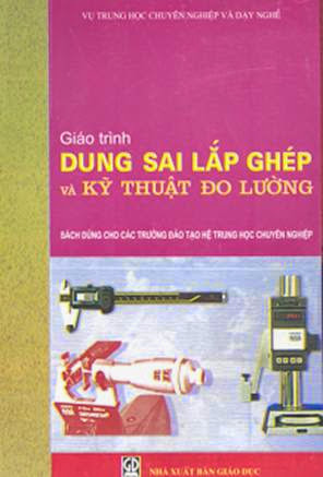 Giáo Trình Dung Sai Lắp Ghép Và Kỹ Thuật Đo Lường (NXB Giáo Dục 2006) - Ninh Đức Tốn, 217 Trang