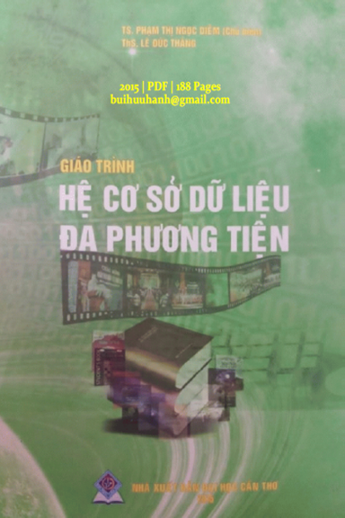 Giáo Trình Hệ Cơ Sở Dữ Liệu Đa Phương Tiện (NXB Đại Học Cần Thơ 2015) - Phạm Thị Ngọc Diễm 188 Trang