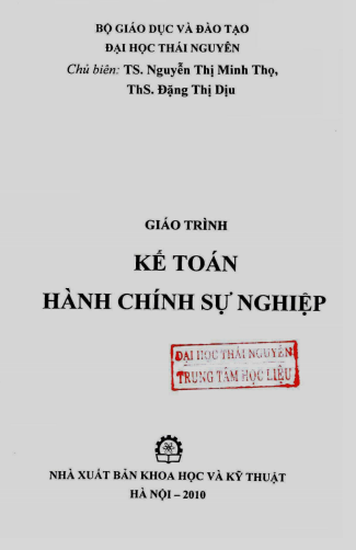 Giáo Trình Kế Toán Hành Chính Sự Nghiệp (NXB Khoa Học Kỹ Thuật 2010)- Nguyễn Thị Minh Thọ, 355 Trang