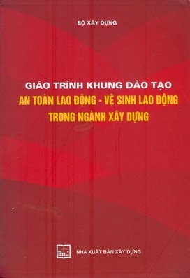 Giáo Trình Khung Đào Tạo An Toàn Lao Động-Vệ Sinh Lao Động Trong Ngành Xây Dựng - Bộ Xây Dựng