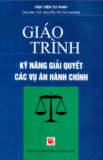 Giáo Trình Kỹ Năng Giải Quyết Các Vụ Án Hành Chính (NXB Công An) - Nguyễn Thị Thu Hương, 314 Trang