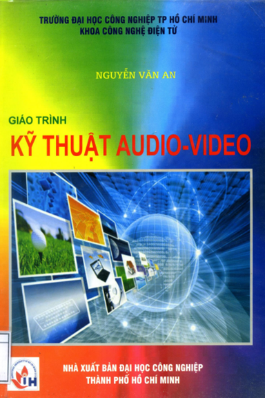 Giáo Trình Kỹ Thuật Audio - Video (NXB Đại Học Công Nghiệp 2016) - Nguyễn Văn An, 296 Trang