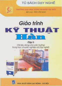 Giáo Trình Kỹ Thuật Hàn Tập 1 (NXB Lao Động 2006) - Trần Văn Mạnh, 216 Trang