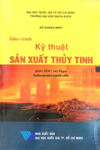 Giáo Trình Kỹ Thuật Sản Xuất Thủy Tinh (NXB Đại Học Quốc Gia 2019) - Đỗ Quang Minh, 341 Trang