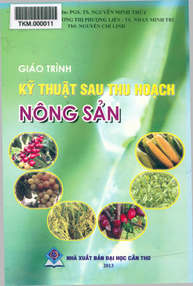 Giáo Trình Kỹ Thuật Sau Thu Hoạch Nông Sản (NXB Đại Học Cần Thơ 2013) - Nguyễn Minh Thủy, 422 Trang