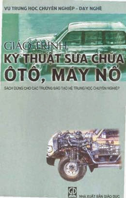 Giáo Trình Kỹ Thuật Sửa Chữa Ôtô Máy Nổ (NXB Giáo Dục 2004) - Nguyễn Tất Tiến, 463 Trang