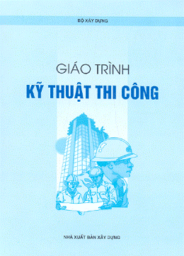 Giáo Trình Kỹ Thuật Thi Công (NXB Xây Dựng 2005) - Nguyễn Đức Chương, 253 Trang