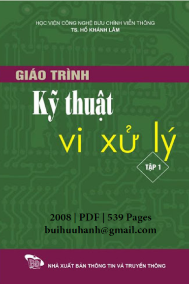 Giáo Trình Kỹ Thuật Vi Xử Lý Tập 1 (NXB Bưu Điện 2008) - Hồ Khánh Lâm, 538 Trang