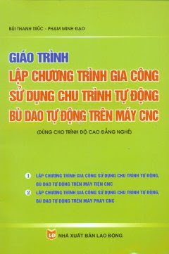 Giáo Trình Lập Chương Trình Gia Công Sử Dụng Chu Trình Tự Động Bù Dao Tự Động Trên Máy CNC
