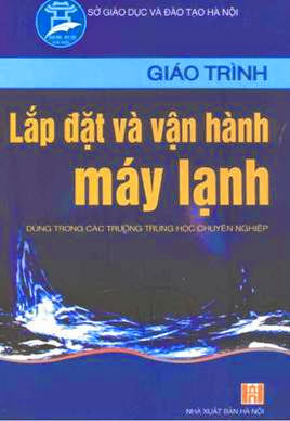 Giáo Trình Lắp Đặt Và Vận Hành Máy Lạnh (NXB Hà Nội 2005) - Trần Văn Lịch, 284 Trang