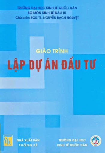 Giáo trình Lập dự án đầu tư (NXB Thống Kê 2005) - PGS. TS. Nguyễn Bạch Nguyệt, 519 Trang