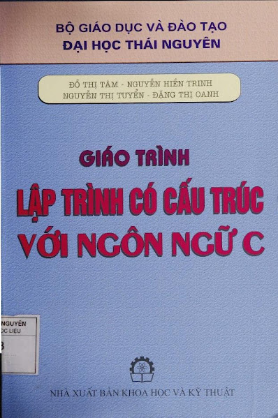 Giáo Trình Lập Trình Có Cấu Trúc Với Ngôn Ngữ C (NXB Khoa Học Kỹ Thuật) - Đỗ Thị Tâm, 277 Trang