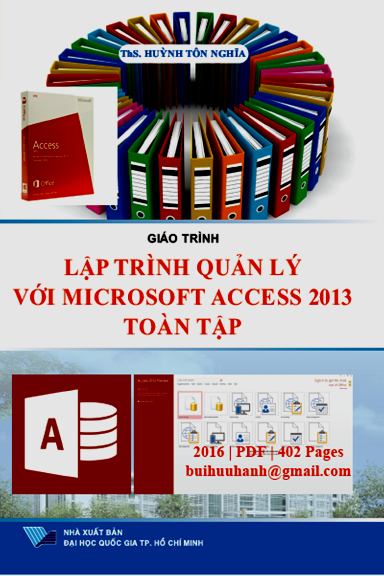 Giáo Trình Lập Trình Quản Lý Với Microsoft Access 2013 Toàn Tập - Huỳnh Tôn Nghĩa, 402 Trang