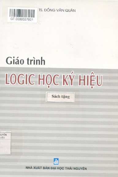 Giáo Trình Logic Học Ký Hiệu (NXB Đại Học Thái Nguyên 2016) - Đồng Văn Quân, 99 Trang