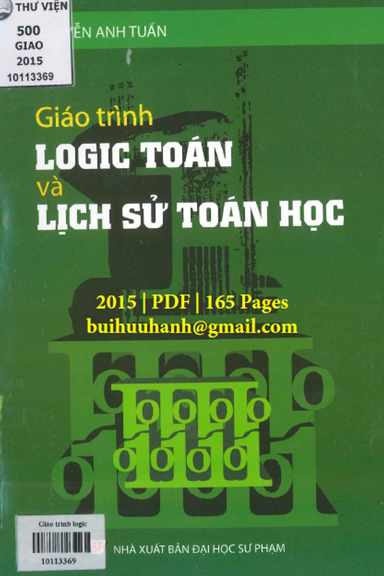 Giáo Trình Logic Toán Và Lịch Sử Toán Học (NXB Đại Học Sư Phạm 2015) - Nguyễn Anh Tuấn, 165 Trang