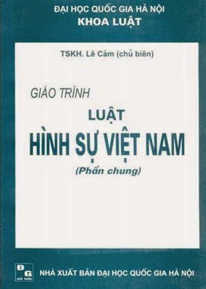 Giáo Trình Luật Hình Sự Việt Nam-Phần Chung (NXB Đại Học Quốc Gia 2004) - Lê Cảm, 442 Trang
