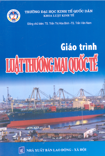 Giáo Trình Luật Thương Mại Quốc Tế (NXB Lao Động Xã Hội 2005) - Trần Thị Hòa Bình, 458 Trang