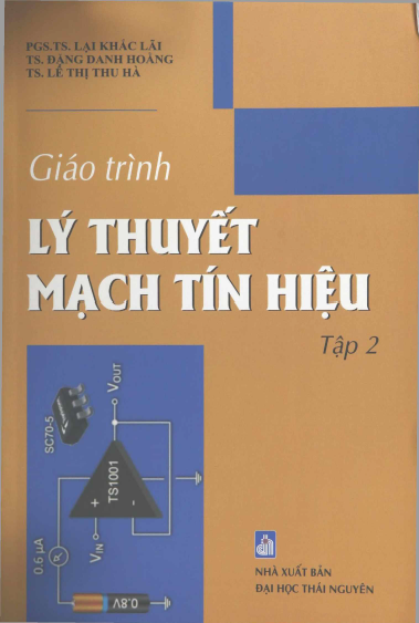 Giáo Trình Lý Thuyết Mạch Tín Hiệu Tập 2 (NXB Đại Học Thái Nguyên 2017) - Lại Khắc Lãi, 183 Trang